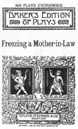 [Gutenberg 41507] • Freezing a Mother-in-Law; or, Suspended Animation: A farce in one act